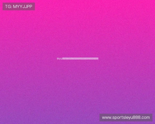 leyu乐鱼登录方式指南,轻松访问世界杯专题报道掌握赛事最新动态 leyu乐鱼登录方式指南,轻松访问世界杯专题报道掌握赛事最新动态